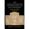 The Christianization of Knowledge in Late Antiquity - Hardcover
