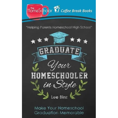 Graduate Your Homeschooler in Style: Make Your Homeschool Graduation Memorable - Paperback