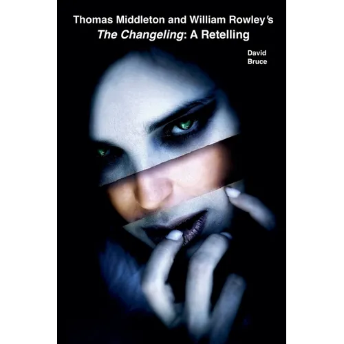 Thomas Middleton and William Rowley's The Changeling: A Retelling - Paperback