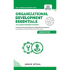 Organizational Development Essentials You Always Wanted To Know: A Complete Guide to OD Interventions, Change Management, and Practitioner Skills - Hardcover