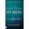 The Prophetic and Healing Power of Your Words - Hardcover