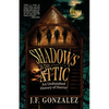 J. F. Gonzalez's Shadows in the Attic - Paperback