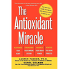 The Antioxidant Miracle: Your Complete Plan for Total Health and Healing - Paperback