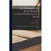 The Journeys of Réné Robert Cavelier Sieur de La Salle: As Related by his Faithful Lieutenant, Henri de Tonty [and Others]; Volume 2 - Hardcover