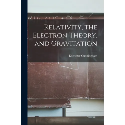 Relativity, the Electron Theory, and Gravitation - Paperback