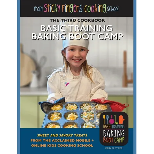 Basic Training Baking Boot Camp, from Sticky Fingers Cooking School: from Sticky Fingers Cooking School - Paperback