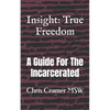 Insight: True Freedom: A Guide for the Incarcerated - Paperback