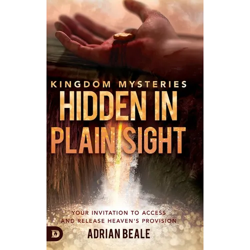 Kingdom Mysteries: Hidden in Plain Sight: Your Invitation to Access and Release Heaven's Provision - Hardcover