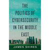 The Politics of Cybersecurity in the Middle East - Hardcover