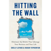 Hitting the Wall: Eliminate the Beliefs That Sabotage Your Business and Your Life - Paperback