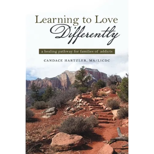 Learning to Love Differently: a healing pathway for families of addicts - Paperback