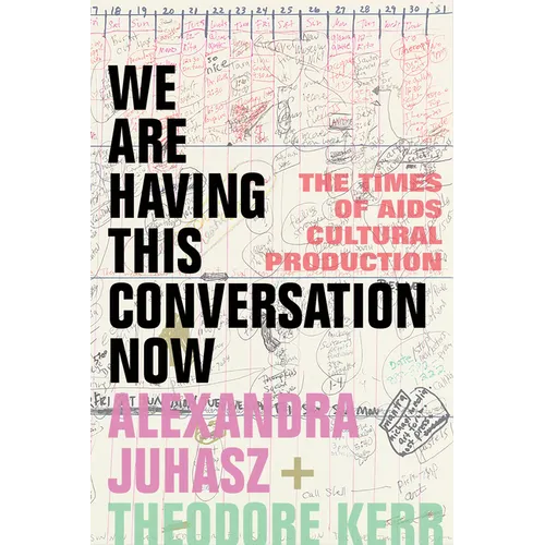 We Are Having This Conversation Now: The Times of AIDS Cultural Production - Hardcover