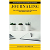 Journaling: Journal Prompts to Inspire Creativity and Passion (How to Write a Journal in a Way That Improves Every Aspect of Your Life) - Paperback