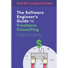 The Software Engineer's Guide to Freelance Consulting: The new book that encompasses finding and maintaining clients as a software developer, tax and - Paperback