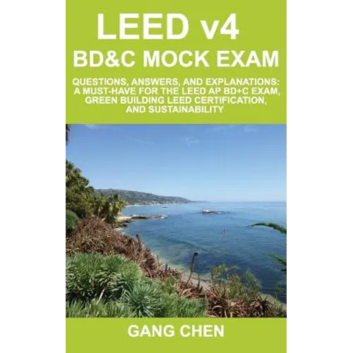 LEED v4 BD&C Mock Exam: Questions, answers, and explanations: A must-have for the LEED AP BD+C Exam, green building LEED certification, and su - Paperback