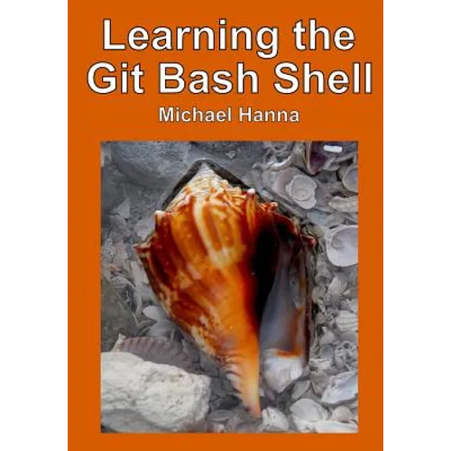 Learning the Git Bash Shell: Become a Windows Command Line Commando - Paperback