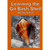 Learning the Git Bash Shell: Become a Windows Command Line Commando - Paperback