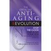 The Official Anti-Aging Revolution, Fourth Ed.: Stop the Clock: Time Is on Your Side for a Younger, Stronger, Happier You - Paperback