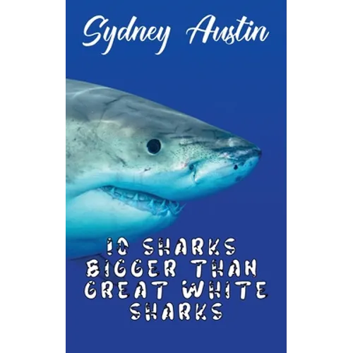 10 Sharks Bigger Than Great White Sharks - Paperback