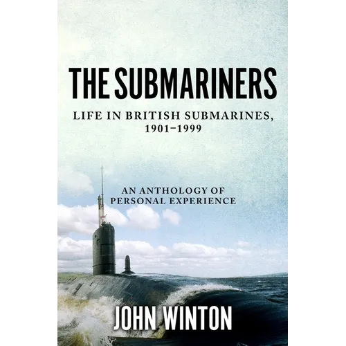 The Submariners: Life in British Submarines, 1901-1999 - Paperback