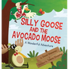 Silly Goose and The Avocado Moose: A Wonderful Adventure - Hardcover