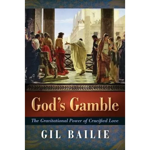 God's Gamble: The Gravitational Power of Crucified Love - Paperback
