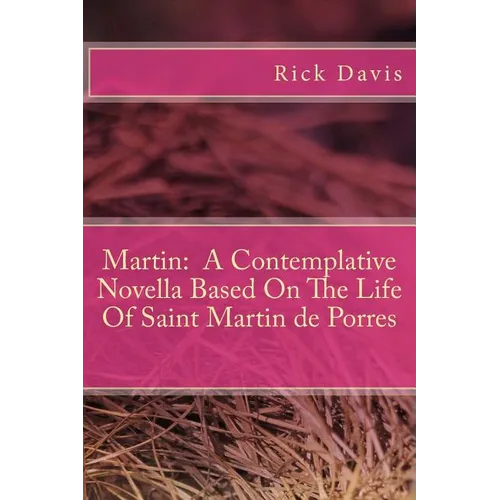 Martin: A Contemplative Novella Based On The Life Of Saint Martin de Porres - Paperback