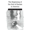 The Beginning of the End of Racism in America: Black and White - Paperback