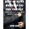 Being an Alpha wherever you find yourself: Habits you must develop to become more Alpha - Paperback