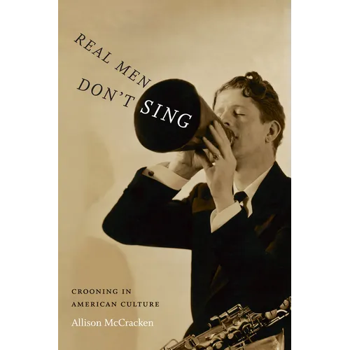 Real Men Don't Sing: Crooning in American Culture - Paperback