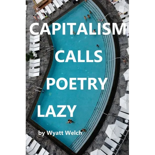 Capitalism Calls Poetry Lazy - Paperback