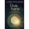 I live here; learning to heal through embracing your own story - Paperback