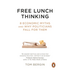 Free Lunch Thinking: 8 Economic Myths and Why Politicians Fall for Them - Paperback