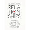 Relationships: No One Taught Us How to Live Happily Ever After - Hardcover