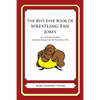 The Best Ever Book of Wrestling Fan Jokes: Lots and Lots of Jokes Specially Repurposed for You-Know-Who - Paperback
