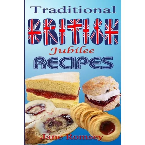 Traditional British Jubilee Recipes.: Mouthwatering recipes for traditional British cakes, puddings, scones and biscuits. 78 recipes in total. - Paperback