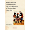 Central Africans, Atlantic Creoles, and the Foundation of the Americas, 1585-1660 - Paperback