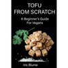 Tofu From Scratch: A Beginner's Guide For Vegans - Paperback