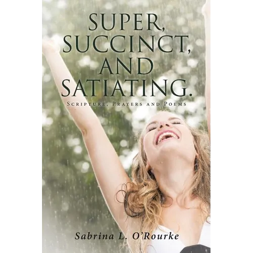 Super, Succinct, and Satiating. Scripture, Prayers and Poems - Paperback