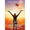 Watch What You Say: 21 Days to Reframing Your World With Your Words: 21 Days to Reframing Your - Paperback