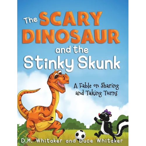 The Scary Dinosaur and The Stinky Skunk: A Fable on Sharing and Taking Turns - Hardcover