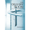 The Delivery Room: Knowing When You Are in Spiritual Labor and When to Call in the Midwives - Paperback