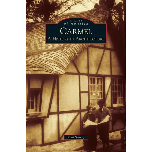 Carmel: A History in Architecture - Hardcover