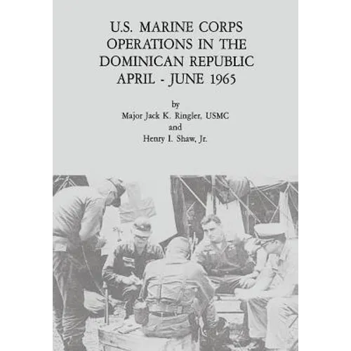 U.S. Marine Corps Operations in the Dominican Republic, April - June 1965 - Paperback