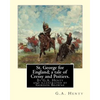 St. George for England; a tale of Cressy and Poitiers. Eight page illus.: by Gordon Browne (15 April 1858 - 27 May 1932) was an English artist and chi - Paperback
