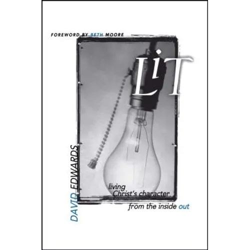 Lit: Living Christ's Character from the Inside Out - Paperback