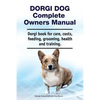Dorgi Dog Complete Owners Manual. Dorgi book for care, costs, feeding, grooming, health and training. - Paperback