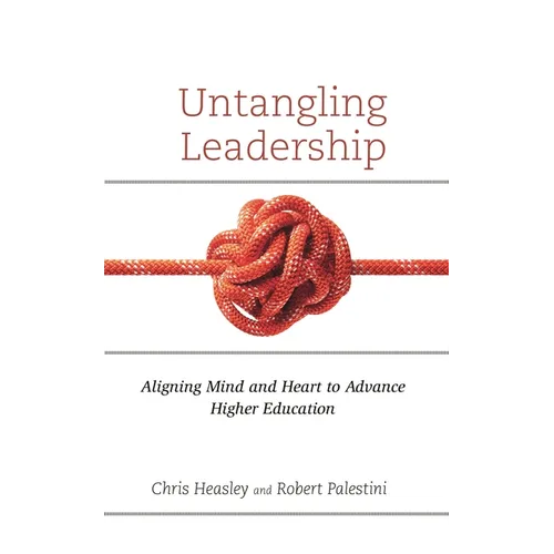 Untangling Leadership: Aligning Mind and Heart to Advance Higher Education - Paperback