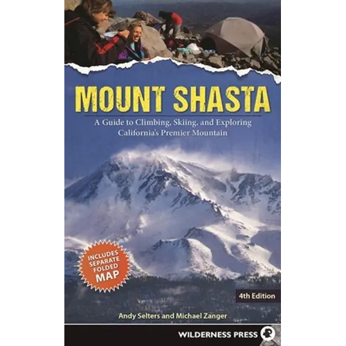 Mount Shasta: A Guide to Climbing, Skiing, and Exploring California's Premier Mountain - Paperback