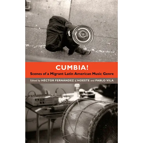 Cumbia!: Scenes of a Migrant Latin American Music Genre - Paperback